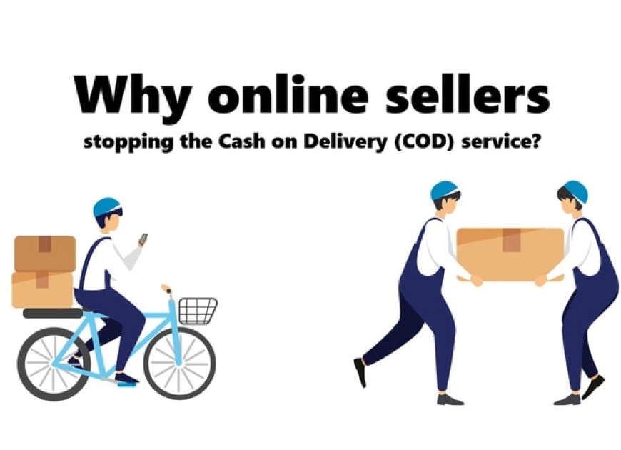 Why are online sellers closing the Cash on Delivery (COD) option?